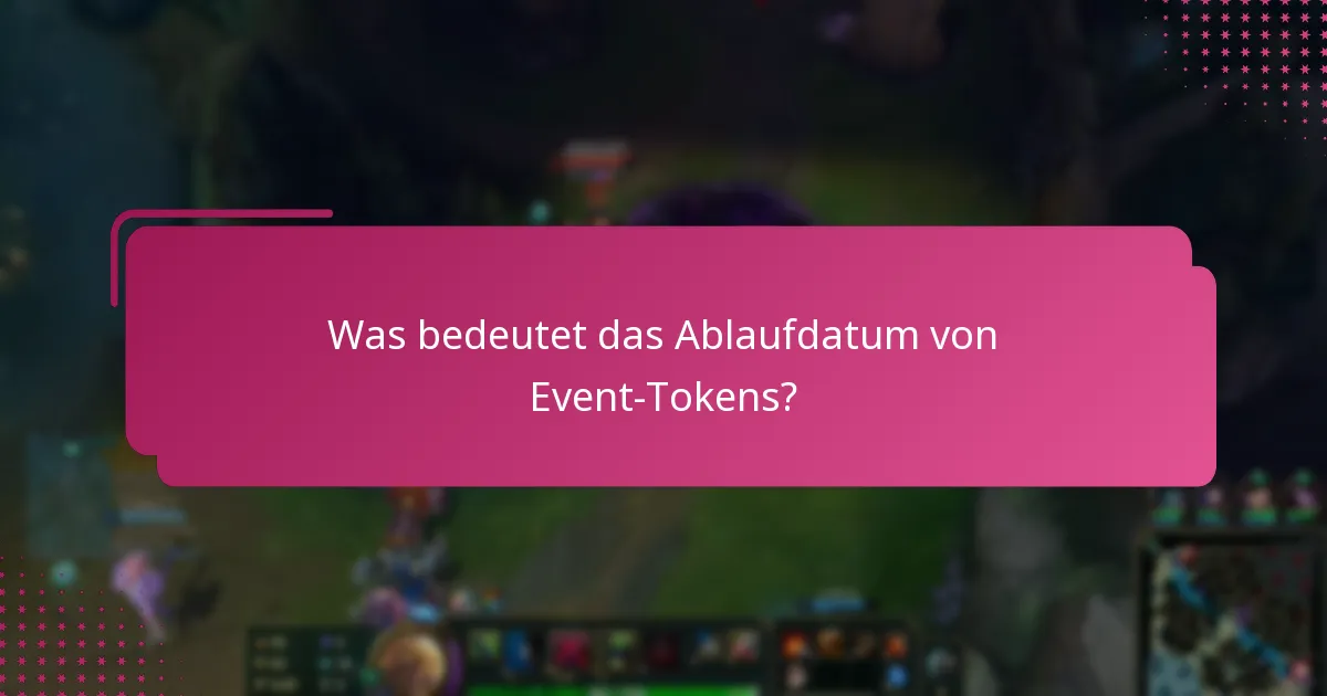 Was bedeutet das Ablaufdatum von Event-Tokens?