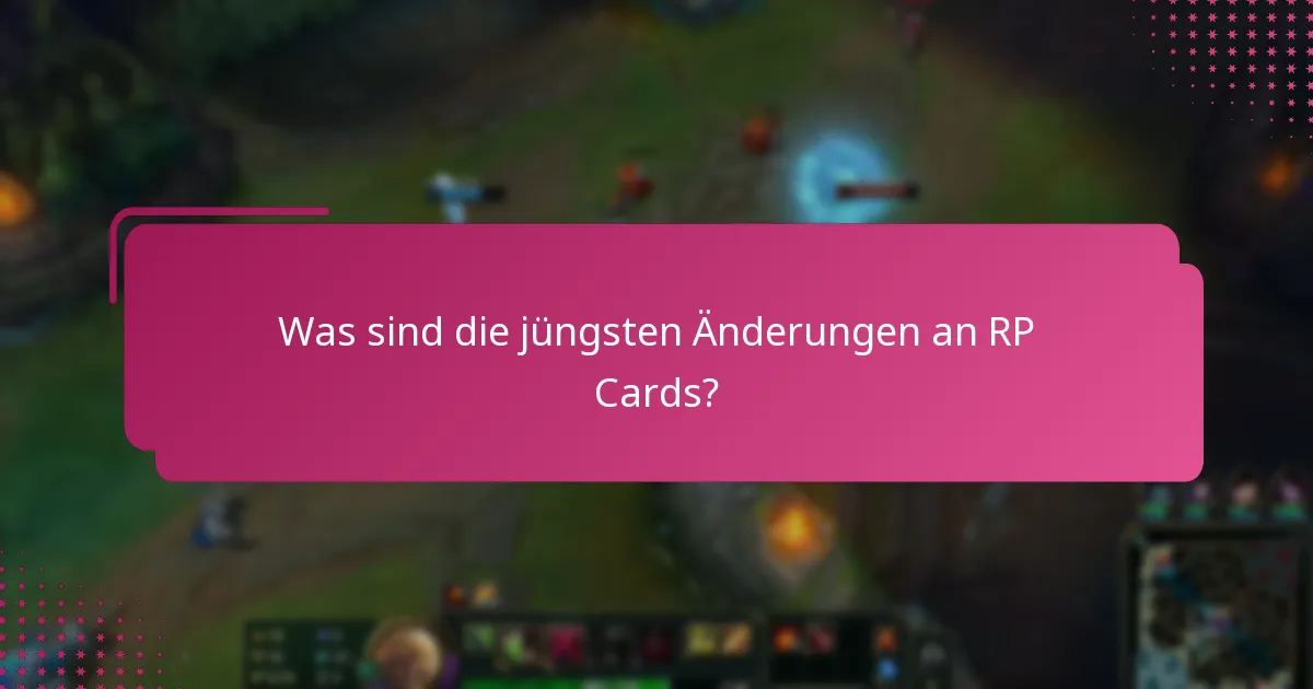 Was sind die neuesten Richtlinienupdates für RP Cards?