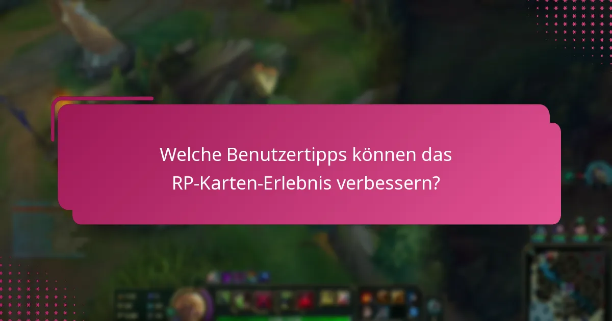 Welche Benutzertipps können das RP-Karten-Erlebnis verbessern?