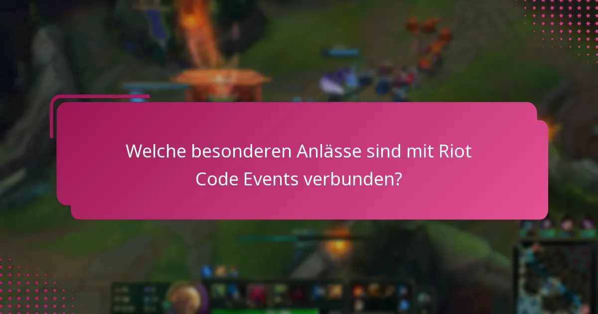 Welche besonderen Anlässe sind mit Riot Code Events verbunden?