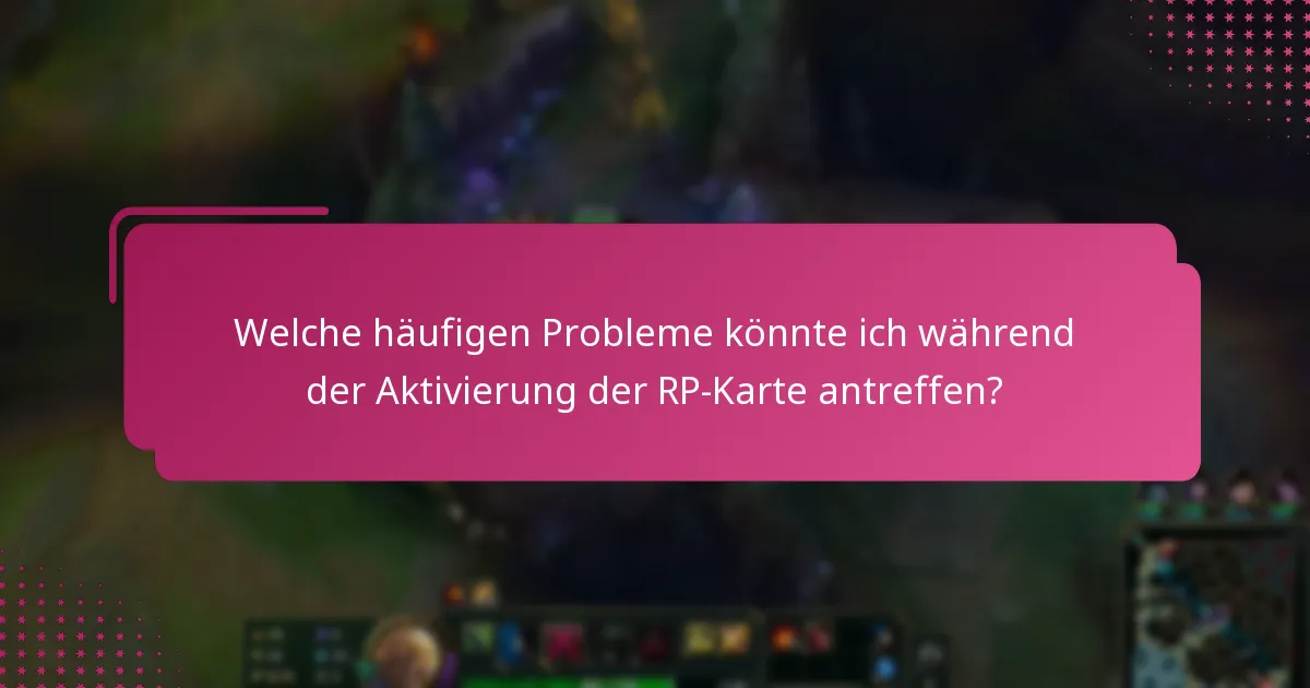 Welche häufigen Probleme könnte ich während der Aktivierung der RP-Karte antreffen?