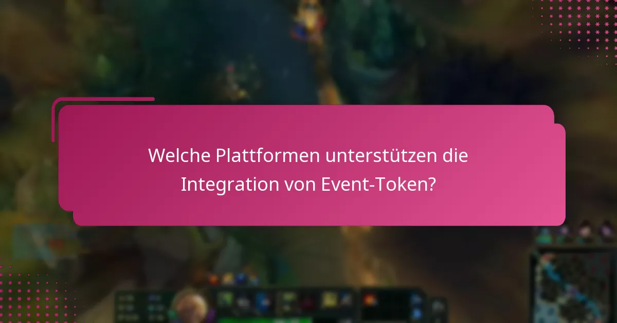 Welche Plattformen unterstützen die Integration von Event-Token?