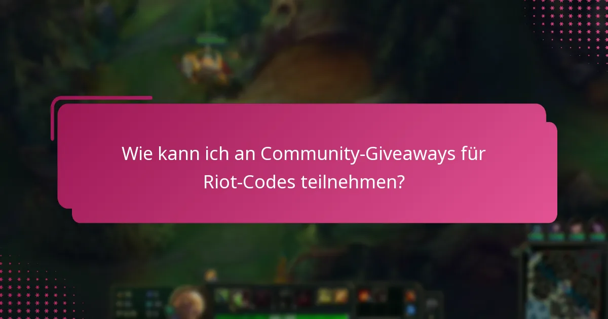 Wie kann ich an Community-Giveaways für Riot-Codes teilnehmen?