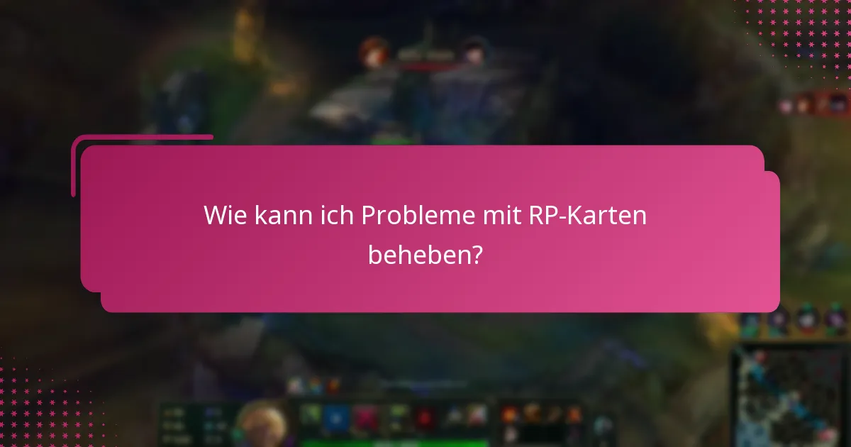Welche Lösungen stehen für anhaltende RP-Kartenprobleme zur Verfügung?